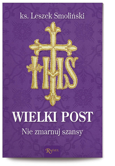 Wielki Post. Nie zmarnuj szansy