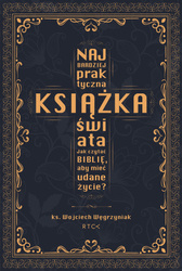 Najbardziej praktyczna książka świata. Jak czytać Biblię, aby mieć udane życie?