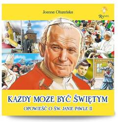 Każdy może być świętym. Opowieść o św. Janie Pawle II