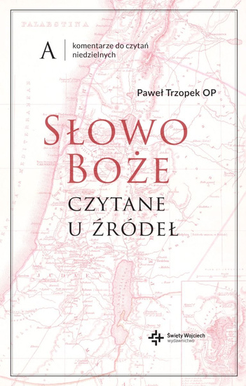 Słowo Boże czytane u źródeł. Komentarz do czytań niedzielnych. A