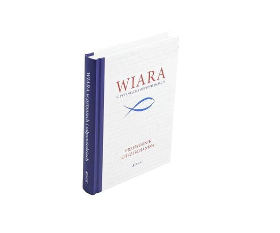 Wiara w pytaniach i odpowiedziach. Przewodnik chrześcijanina