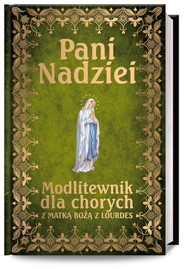Pani Nadziei Modlitewnik dla chorych z Matką Bożą z Lourdes