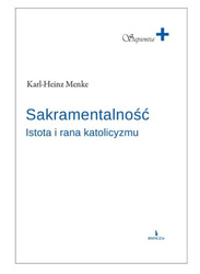 Sakramentalność. Istota i rana katolicyzmu