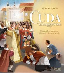 Cuda eucharystyczne. Niezwykłe wydarzenia i historie z życia świętych