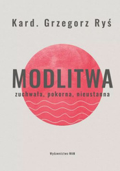 Modlitwa. Zuchwała, pokorna, nieustanna