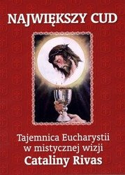 Największy cud. Tajemnica Eucharystii w mistycznej wizji Cataliny Rivas