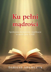 Ku pełni mądrości. Społeczno-formacyjne implikacje w myśli Jana XXIII