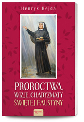 Proroctwa,wizje,charyzmaty Świętej Faustyny