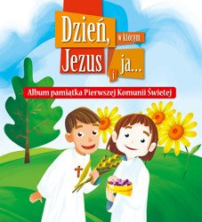 Dzień, w którym Jezus i ja… album Pamiątka Pierwszej Komunii Świętej
