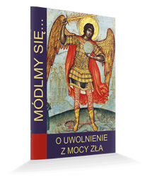 Modlitewnik Módlmy się...O uwolnienie z mocy zła