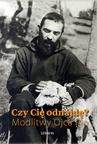 Czy Cię odnajdę? Modlitwy Ojca Pio