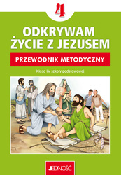 Klasa 4 SP - Odkrywam życie z Jezusem - Przewodnik metodyczny