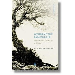 Wykrzyczeć Ewangelię Karol Foucauld