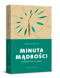 Minuta mądrości. Refleksje o życiu i wierze