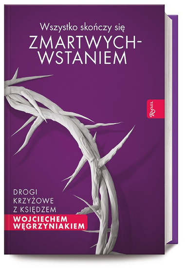 Wszystko skończy się zmartwychwstaniem. Drogi krzyżowe z księdzem Wojciechem Węgrzyniakiem