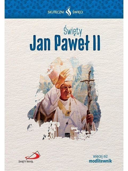 Skuteczni Święci. Święty Jan Paweł II