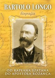 Bartolo Longo. Od kapłana szatana do Apostoła Różańca