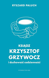 Ksiądz Krzysztof Grzywocz i duchowość codzienności