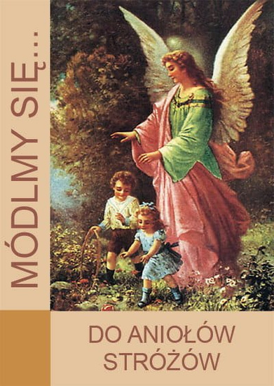 Modlitewnik Módlmy się...Do Aniołów Stróżów
