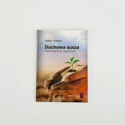 Duchowa susza - mała terapia dla wypalonych
