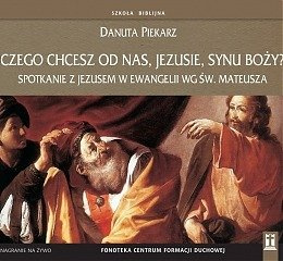 Czego chcesz od nas Jezusie, Synu Boży?