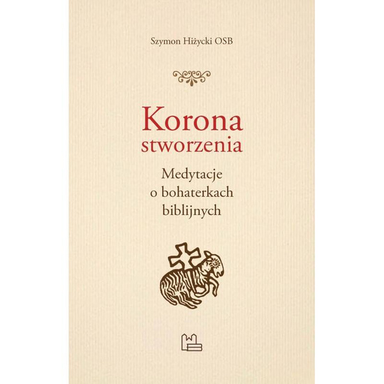 Korona stworzenia. Medytacje o bohaterkach biblijnych