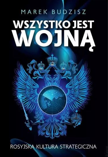 Wszystko jest wojną. Rosyjska kultura strategiczna 