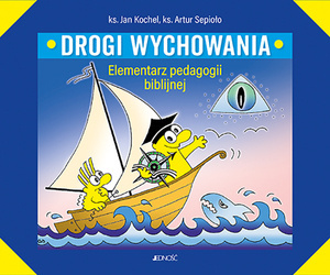 Drogi wychowania. Elementarz pedagogii biblijnej