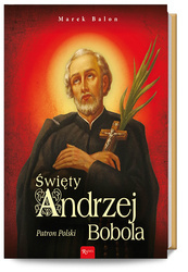 Święty Andrzej Bobola. Patron Polski