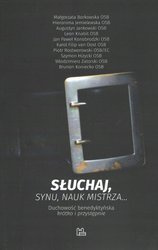 Słuchaj synu nauk mistrza...Duchowość benedyktyńska