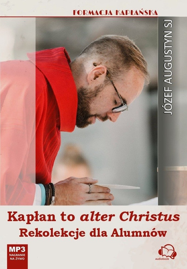 Kapłan to alter Christus. Rekolekcje dla Alumnów