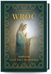 Wróć. Modlitewnik za tych, którzy odeszli od Boga
