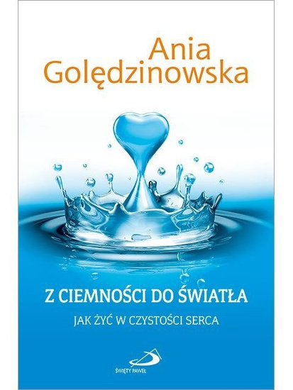 Z ciemności do światła. Jak żyć w czystości serca