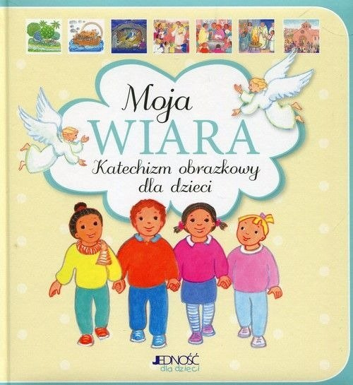 Moja wiara. Katechizm obrazkowy dla dzieci