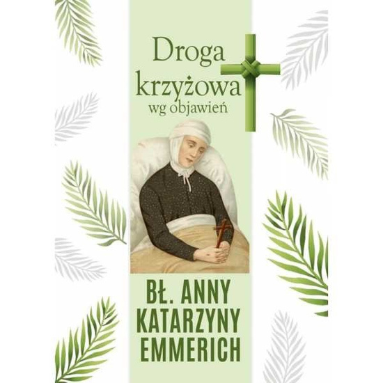 Droga Krzyżowa Wg Objawień Bł. Anny Katarzyny Emmerich
