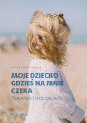 Moje dziecko gdzieś na mnie czeka
