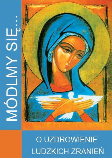 Módlmy się... o uzdrowienie ludzkich zranień