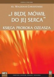 I będę mówił do jej serca. Księga proroka Ozeasza