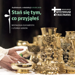 Stań się tym, co przyjąłeś - audiobook z rekolekcji Mysterium fascinans 2019