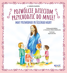 Pozwólcie dzieciom przychodzić do Mnie Mały przewodnik po ścieżkach wiary