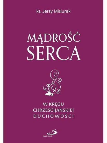 Mądrość serca. W kręgu chrześcijańskiej duchowości.