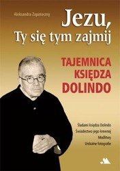 Jezu, Ty się tym zajmij. Tajemnica księdza ks. Dolindo Ruotolo