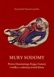 Mury Sodomy. Piotra Damianiego "Księga Gomory" i walka z sodomią wśród kleru