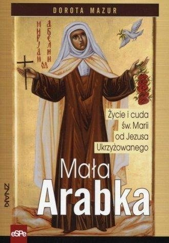Mała Arabka. Życie i cuda św.Marii od Jezusa