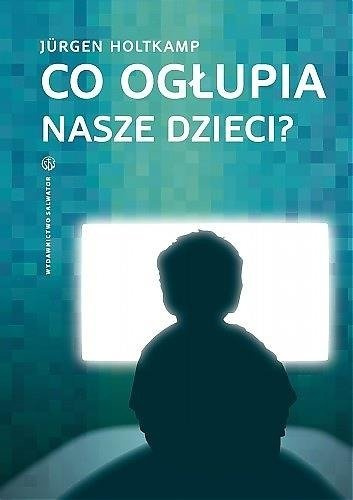 Co ogłupia nasze dzieci?