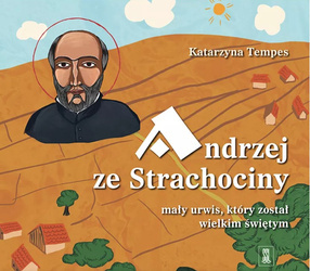 Andrzej ze Strachociny Mały urwis, który został wielkim świętym