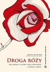 Droga Róży. Dla kobiet, które chcą odnaleźć siebie