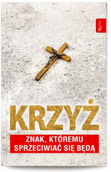 Krzyż. Znak, któremu sprzeciwiać się będą