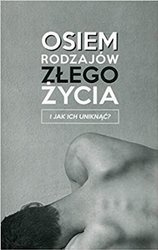 Osiem rodzajów złego życia i jak ich uniknąć?