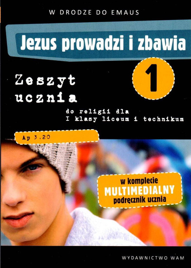 Jezus prowadzi i zbawia. Zeszyt ucznia do religii dla 1 klasy liceum i technikum